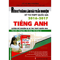 Rèn Luyện Kĩ Năng Làm Bài Trắc Nghiệm Kỳ Thi THPT Quốc Gia  2016 – 2017 – Tiếng Anh