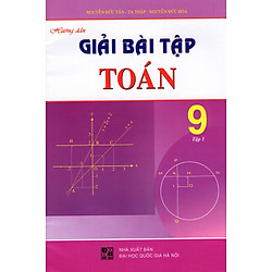 Hướng Dẫn Giải Bài Tập Toán Lớp 9 (Tập 1)
