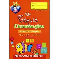 Mai Em Vào Lớp 1 – Vở Tập Tô Chữ Mẫu Giáo (Dành Cho Trẻ Mẫu Giáo)