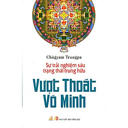 Vượt Thoát Vô Minh -Sự Trải Nghiệm Sáu Trạng Thái Trung Hữu
