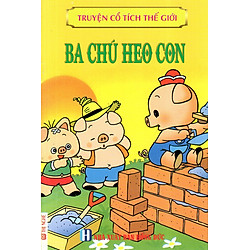 Truyện Cổ Tích Thế Giới – Ba Chú Heo Con