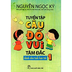 Tuyển Tập Câu Đố Vui Tâm Đắc Dành Cho Tuổi Học Trò (Tập 1)