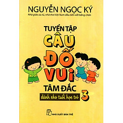 Tuyển Tập Câu Đố Vui Tâm Đắc Dành Cho Tuổi Học Trò (Tập 3)