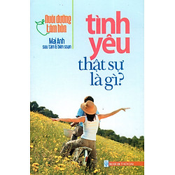 Tình Yêu Thật Sự Là Gì?