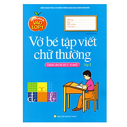 Bé Chuẩn Bị  Vào Lớp Một – Bé Tập Viết Chữ Thường (Tập 1)