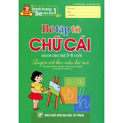 Hành Trang Cho Bé Vào Lớp 1 – Bé Tập Tô Chữ Cái (Dành Cho Trẻ 5 – 6 Tuổi)