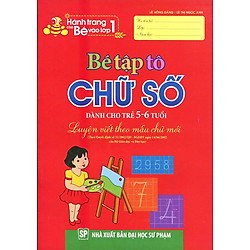 Hành Trang Cho Bé Vào Lớp 1 – Bé Tập Tô Chữ Số (Dành Cho Trẻ 5 – 6 Tuổi)
