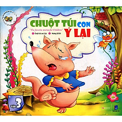 Những Câu Chuyện Trẻ Em Yêu Thích Nhất – Chuột Túi Con Ỷ Lại