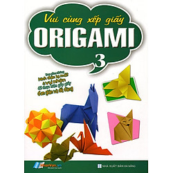 Vui Cùng Xếp Giấy Origami (Tập 3)