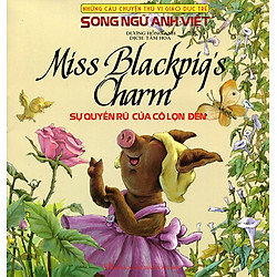 Những Câu Chuyện Thú Vị Giáo Dục Trẻ – Sự Quyến Rũ Của Cô Lợn Đen (Song Ngữ Anh – Việt)