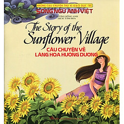 Những Câu Chuyện Thú Vị Giáo Dục Trẻ – Câu Chuyện Về Làng Hoa Hướng Dương (Song Ngữ Anh – Việt)