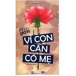 Sống Có Giá Trị – Vì Con Cần Có Mẹ