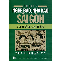 Chuyện Nghề Báo, Nhà Báo Sài Gòn Thuở Ban Đầu
