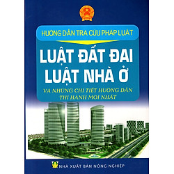 Hướng Dẫn Tra Cứu Pháp Luật – Luật Đất Đai, Luật Nhà Ở Và Những Chi Tiết Hướng Dẫn Thi Hành Mới Nhất