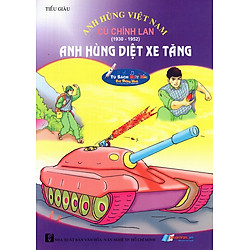 Anh Hùng Việt Nam: Cù Chính Lan – Anh Hùng Diệt Xe Tăng