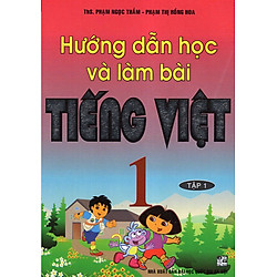 Hướng Dẫn Học Và Làm Bài Tiếng Việt 1 – Tập 1