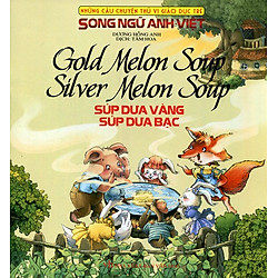 Những Câu Chuyện Thú Vị Giáo Dục Trẻ – Súp Dưa Vàng Súp Dưa Bạc (Song Ngữ Anh – Việt)
