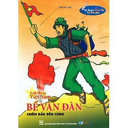 Anh Hùng Việt Nam: Bế Văn Đàn – Chiến Đấu Đến Cùng