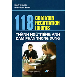 118 Common Negotiation Idioms – Thành Ngữ Tiếng Anh Đàm Phán Thông Dụng