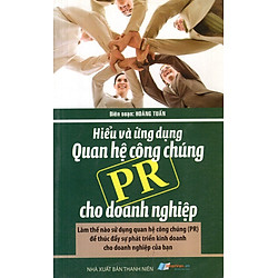 Hiểu Và Ứng Dụng Quan Hệ Công Chúng (PR) Cho Doanh Nghiệp