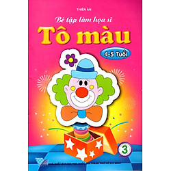 Bé Tập Làm Họa Sĩ – Tô Màu (Dành Cho Bé 4 – 5 Tuổi)