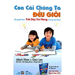 Con Cái Chúng Ta Đều Giỏi – Bí Quyết Làm Trỗi Dậy Tài Năng Trong Con Bạn
