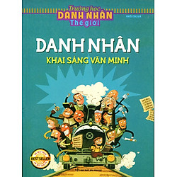 Trường Học Danh Nhân Thế Giới – Danh Nhân Khai Sáng Văn Minh