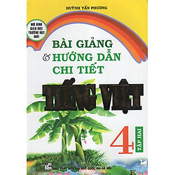 Bài Giảng Và Hướng Dẫn Chi Tiết Tiếng Việt 4 – Tập 2