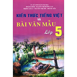 Kiến Thức Tiếng Việt Và Bài Văn Mẫu Lớp 5 (Tập 1)