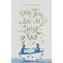 Nhân Gian Đâu Chỉ Riêng Anh