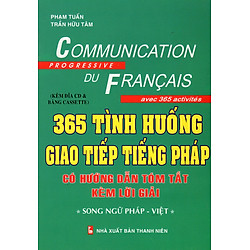 365 Tình Huống Giao Tiếp Tiếng Pháp Có Hướng Dẫn Tóm Tắt Kèm Lời Giải (Song Ngữ Pháp – Việt)
