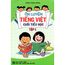 Ôn Luyện Tiếng Việt Cuối Tiểu Học (Tập 1)