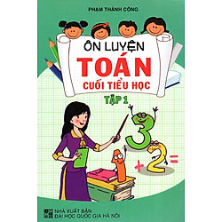 Ôn Luyện Toán Cuối Tiểu Học (Tập 1)