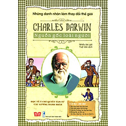 Những Danh Nhân Làm Thay Đổi Thế Giới – Charles Darwin Nguồn Gốc Loài Người