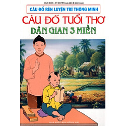 Câu Đố Rèn Luyện Trí Thông Minh – Câu Đố Tuổi Thơ Dân Gian 3 Miền