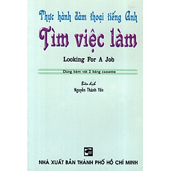 Thực Hành Đàm Thoại Tiếng Anh Tìm Việc Làm (Không Kèm Cassette)
