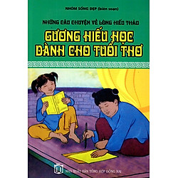 Những Câu Chuyện Về Lòng Hiểu Thảo – Gương Hiếu Học Dành Cho Tuổi Thơ