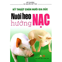 Kỹ Thuật Chăn Nuôi Gia Súc – Nuôi Heo Hướng Nạc