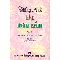 Tiếng Anh Khi Mua Sắm – Tập 3 (Không Kèm CD)