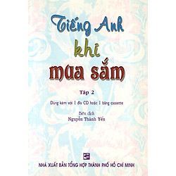 Tiếng Anh Khi Mua Sắm – Tập 2 (Không Kèm CD)