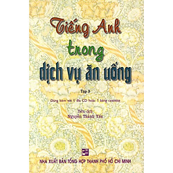Tiếng Anh Trong Dịch Vụ Ăn Uống – Tập 3 (Không Kèm CD)