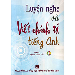 Luyện Nghe Và Viết Chính Tả Tiếng Anh (Không Kèm CD)