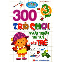 300 Trò Chơi Phát Triển Trí Tuệ Cho Trẻ (3 Tuổi)