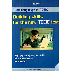 Cẩm Nang Luyện Thi TOEIC – Xây Dựng Các Kỹ Năng Cần Thiết Để Làm Bài Kiểm Tra New TOEIC (Không Kèm CD)