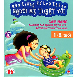 Nửa Tiếng Để Trở Thành Người Mẹ Tuyệt Vời (1 – 2 Tuổi)