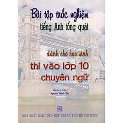 Bài Tập Trắc Nghiệm Tiếng Anh Tổng Quát Dành Cho Học Sinh Thi Vào Lớp 10 Chuyên Ngữ