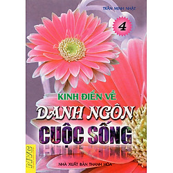 Kinh Điển Về Danh Ngôn Cuộc Sống (Tập 4)