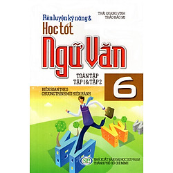 Rèn Luyện Kỹ Năng & Học Tốt Ngữ Văn Lớp 6 (Tập 1 & Tập 2)