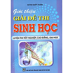 Giới Thiệu Giải Đề Thi Sinh Học Luyện Thi Tốt Nghiệp, Cao Đẳng, Đại Học