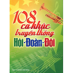 108 Ca Khúc Truyền Thống Hội – Đoàn – Đội (Không CD)
